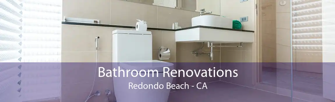 Bathroom Renovations Redondo Beach - CA