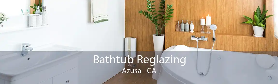Bathtub Reglazing Azusa - CA