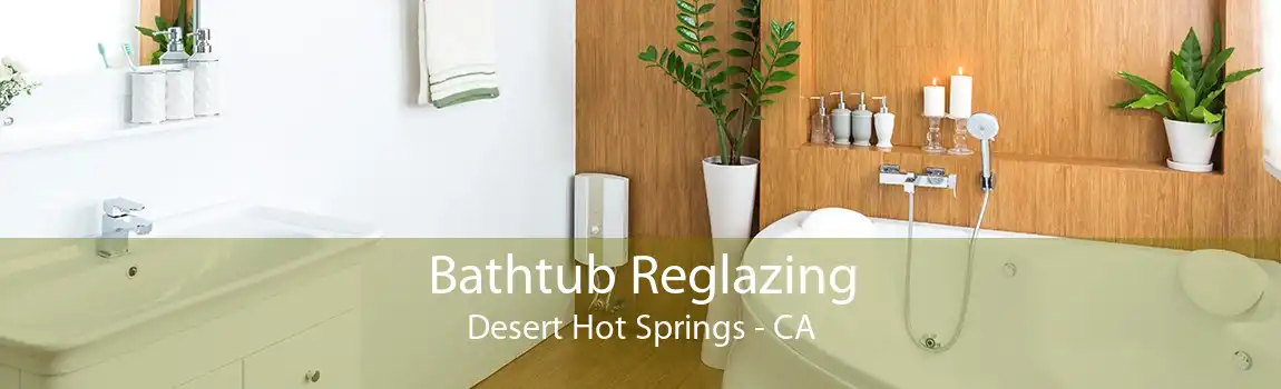 Bathtub Reglazing Desert Hot Springs - CA