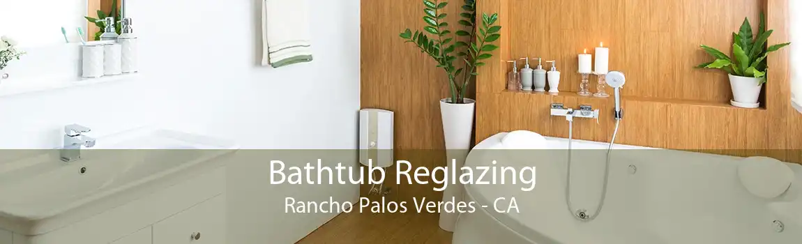 Bathtub Reglazing Rancho Palos Verdes - CA