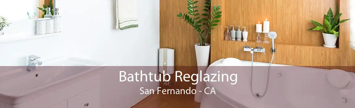 Bathtub Reglazing San Fernando - CA