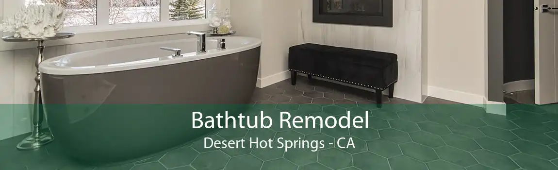 Bathtub Remodel Desert Hot Springs - CA