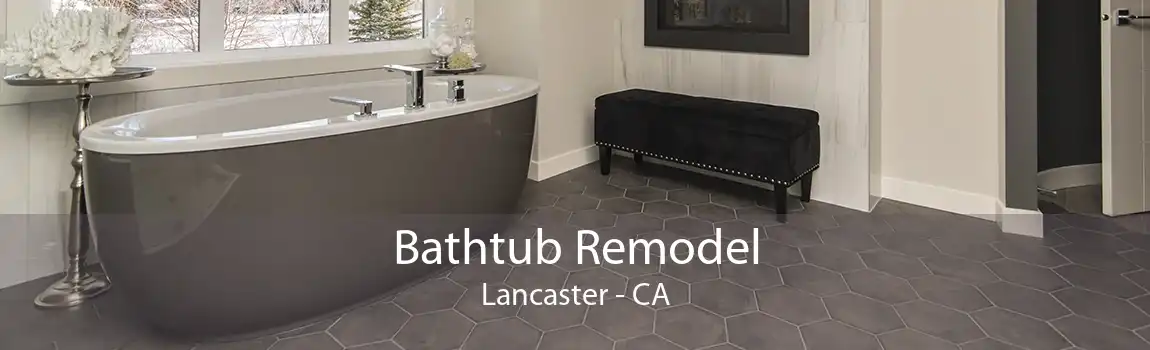 Bathtub Remodel Lancaster - CA