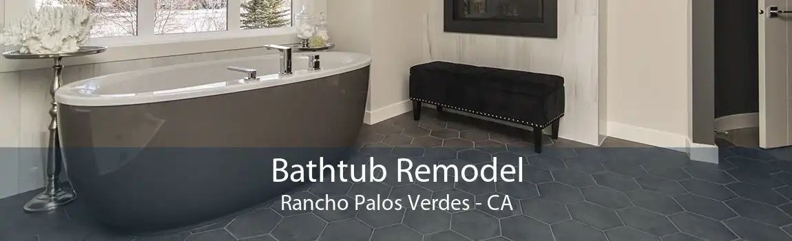 Bathtub Remodel Rancho Palos Verdes - CA
