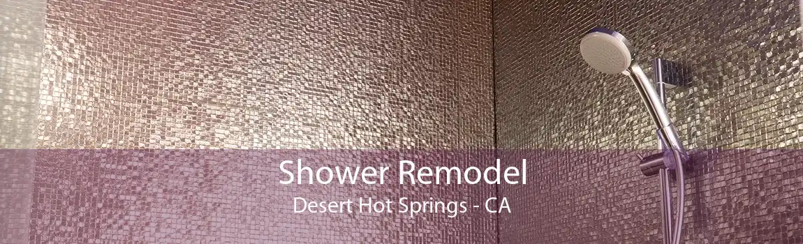 Shower Remodel Desert Hot Springs - CA